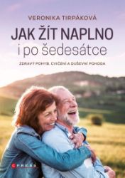 Jak žít naplno i po šedesátce - Zdravý pohyb, cvičení a duševní pohoda Jak žít naplno i po šedesátce - Zdravý pohyb, cvičení a duševní pohoda