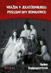 Vražda v Jekatěrinburgu: poslední dny Romanovců - Helen Rappaport - Literatura faktu Vražda v Jekatěrinburgu: poslední dny Romanovců