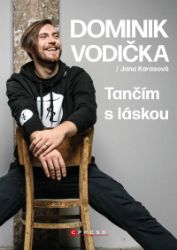 Dominik Vodička: Tančím s láskou - Jana Karasová,Dominik Vodička - Biografie a autobiografie Dominik Vodička: Tančím s láskou