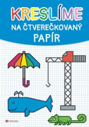 Kreslíme na čtverečkovaný papír - Věra Mleczková - Hry a aktivity pro děti Kreslíme na čtverečkovaný papír