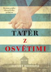 Tatér z Osvětimi - Heather Morris - Historické romány Tatér z Osvětimi