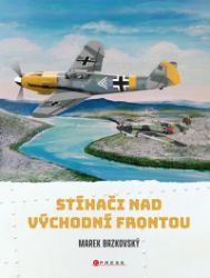 Stíhači nad východní frontou - Marek Brzkovský - Literatura faktu Stíhači nad východní frontou