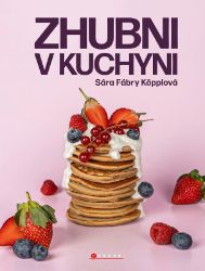 Zhubni v kuchyni - Sára Fábry Köpplová - Zdravá výživa Zhubni v kuchyni