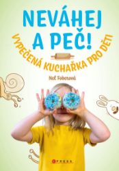 Neváhej a peč! - Nela Foberová - Zdravá výživa Neváhej a peč!