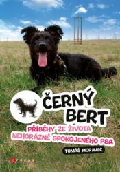 Černý Bert - příběhy ze života nehorázně spokojeného psa - Tomáš Moravec - Chovatelství Černý Bert - příběhy ze života nehorázně spokojeného psa