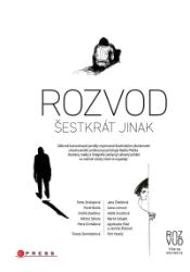 Rozvod šestkrát jinak - Pavel Bušta,Petra Soukupová,Radek Ptáček,kolektiv autorů,Ondřej Buddeus,Tereza Semotamová,Petra Dvořáková,Michal Sýkora,Jarmila Štuková - Česká a slovenská beletrie Rozvod šestkrát jinak