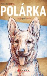 Polárka, moje psí duše - Michaela van Erne - Česká a slovenská beletrie Polárka, moje psí duše