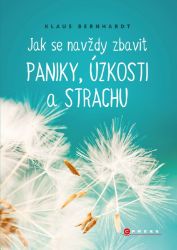 Jak se navždy zbavit paniky, úzkosti a strachu - Klaus Bernhardt - Osobní rozvoj Jak se navždy zbavit paniky, úzkosti a strachu