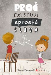 Proč existují sprostá slova, když se nesmějí používat? - Anna Durnová - Vtipné knihy pro děti Proč existují sprostá slova, když se nesmějí používat?