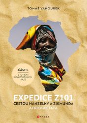 Expedice Z101 Cestou Hanzelky a Zikmunda - Tomáš Vaňourek - Cestopisy Afrika Expedice Z101 Cestou Hanzelky a Zikmunda
