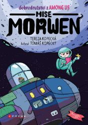 Dobrodružství z Among Us - Mise Morwen - Tereza Kopecká - Detektivky pro děti Dobrodružství z Among Us: Mise Morwen