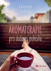 Aromaterapie pro duševní pohodu - Barbora Krejčí - Zdraví, hubnutí a sport Aromaterapie pro duševní pohodu