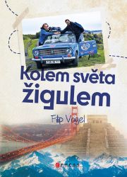 Kolem světa žigulem - Filip Vogel - Cestopisy a reportáže Kolem světa žigulem