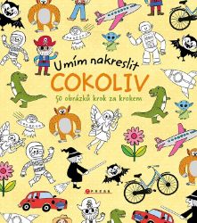 Umím nakreslit cokoliv - William Potter,Hui Skipp - Kreativní knihy pro děti Umím nakreslit Cokoliv