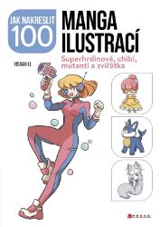 Jak nakreslit 100 manga ilustrací - Superhrdinové, chibi, mutanti a zvířátka Jak nakreslit 100 manga ilustrací - Superhrdinové, chibi, mutanti a zvířátka