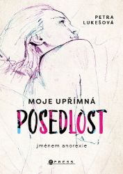 Moje upřímná posedlost jménem anorexie - Petra Lukešová - Young Adult Moje upřímná posedlost jménem anorexie