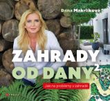 Zahrady od Dany 2 - Dana Makrlíková - Biografie a autobiografie Zahrady od Dany 2