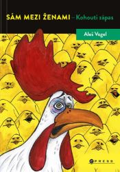 Sám mezi ženami - Kohoutí zápas - Aleš Vogel - Český humor a satira Sám mezi ženami - Kohoutí zápas