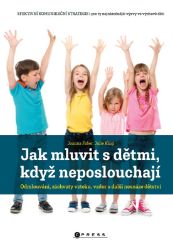 Jak mluvit s dětmi, když neposlouchají Jak mluvit s dětmi, když neposlouchají