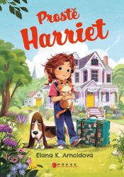 Prostě Harriet - Elana K. Arnold - Dobrodružné knihy pro děti Prostě Harriet