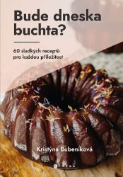 Bude dneska buchta? - Kristýna Bubeníková - Kuchařky a nápoje Bude dneska buchta?