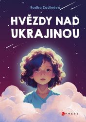 Hvězdy nad Ukrajinou - Radka Zadinová - Knihy pro dívky Hvězdy nad Ukrajinou