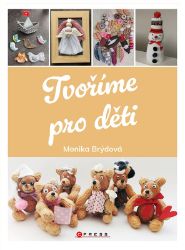 Tvoříme pro děti - Monika Brýdová - Ruční práce Tvoříme pro děti