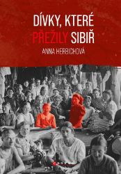 Dívky, které přežily Sibiř - Anna Herbich - Biografie a autobiografie Dívky, které přežily Sibiř