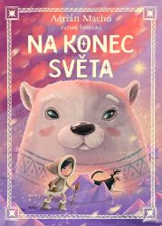 Na konec světa - Zuzana Štelbaská,Adrián Macho - Leporela pro děti Na konec světa