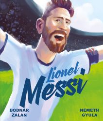 Lionel Messi - Zalán Bodnár - Dobrodružné knihy pro děti Lionel Messi