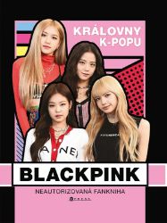 BLACKPINK královny k-popu - Neautorizovaný průvodce BLACKPINK královny k-popu - Neautorizovaný průvodce