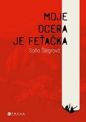 Moje dcera je feťačka - Soňa Šlégrová - Česká a slovenská beletrie Moje dcera je feťačka