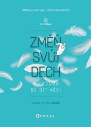Změň svůj dech a začnou se dít věci - Petra Macháčková,Rostislav Václavek - Výživa a zdravý životní styl Změň svůj dech a začnou se dít věci