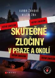 Skutečné zločiny v Praze a okolí - Vilém Žák,Ivana Žáková - Detektivky a napětí Skutečné zločiny v Praze a okolí