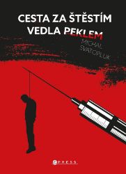 Cesta za štěstím vedla peklem - Michal Svatopluk - Biografie a autobiografie Cesta za štěstím vedla peklem