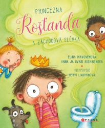 Princezna Rošťanda a záchodová slůvka - Elina Hirvonen,Anna Kiiskinen,Iivari Kiiskinen - Vtipné knihy pro děti Princezna Rošťanda a záchodová slůvka