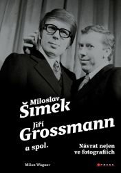 Šimek, Grossmann a spol.: návrat nejen ve fotografiích - Milan Wágner - Divadlo a film Šimek, Grossmann a spol.: návrat nejen ve fotografiích