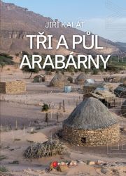 Tři a půl Arabárny - Jiří Kalát - Cestopisy a reportáže Tři a půl Arabárny