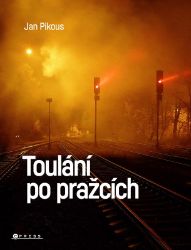 Toulání po pražcích - Jan Pikous,Jan Šebelka,Simona Jašová,Jana Patková,Petr Vondřich,Jan Mikulička,Tomáš Vacek,Iva Lojková - Mapy a průvodci Toulání po pražcích