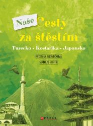 Naše cesty za štěstím - Kristýna Tronečková - Cestopisy a reportáže Naše cesty za štěstím