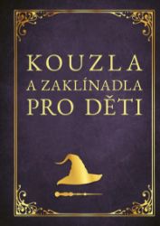 Kouzla a zaklínadla pro děti Kouzla a zaklínadla pro děti