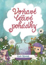 Voňavé léčivé pohádky - Adéla Zrubecká - Pohádky pro děti Voňavé léčivé pohádky