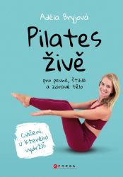 Pilates živě pro štíhlé, pevné a zdravé tělo - Adéla Bryjová - Výživa a zdravý životní styl Pilates živě