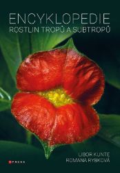Encyklopedie rostlin tropů a subtropů - Libor Kunte - Botanika Encyklopedie rostlin tropů a subtropů