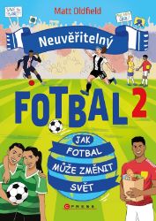 Neuvěřitelný fotbal 2 - Matt Oldfield - Dětské knihy o sportu Neuvěřitelný fotbal 2