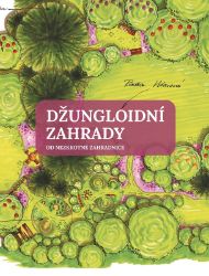 Džungloidní zahrady od Nezkrotné zahradnice - Radka Votavová - Zahrada a pěstitelství Džungloidní zahrady od Nezkrotné zahradnice