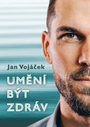 Jan Vojáček: Umění být zdráv - Jan Vojáček - Psychologie Jan Vojáček: Umění být zdráv