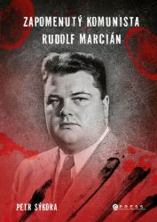 Zapomenutý komunista Rudolf Marcián - Petr Sýkora - Historické romány Zapomenutý komunista Rudolf Marcián