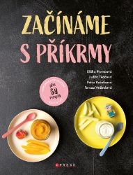 Začínáme s příkrmy - Petra Kuřátková,Judita Tkáčová,Eliška Pivrncová,Tereza Vrábelová - Kuchařky pro děti Začínáme s příkrmy