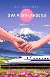 Dva v šinkansenu - Marie Machytková - Romány pro ženy Dva v šinkansenu